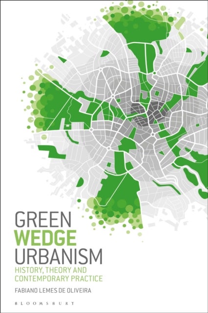 Green Wedge Urbanism - History, Theory and Contemporary Practice