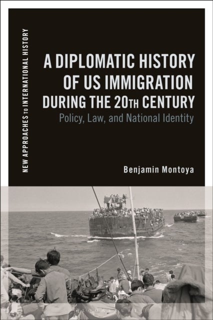 A Diplomatic History of US Immigration during the 20th Century - Policy, Law, and National Identity