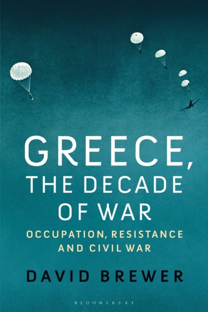 Greece, the Decade of War - Occupation, Resistance and Civil War