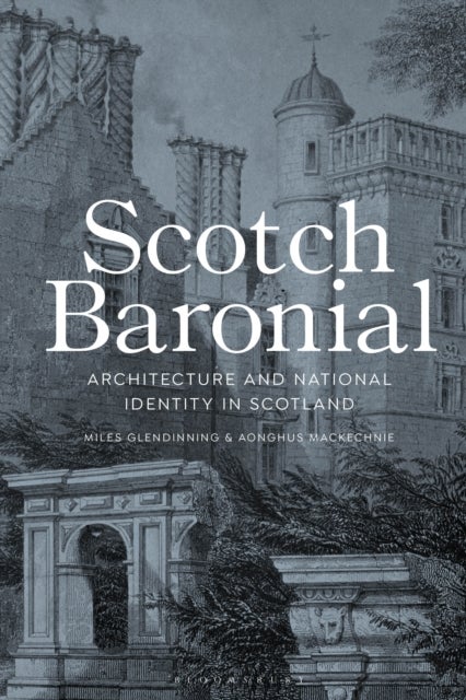 Scotch Baronial - Architecture and National Identity in Scotland