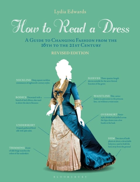 How to Read a Dress - A Guide to Changing Fashion from the 16th to the 21st Century