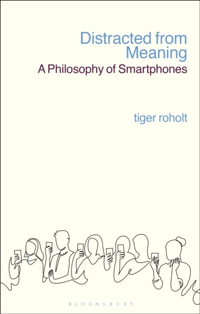 Distracted from Meaning - A Philosophy of Smartphones