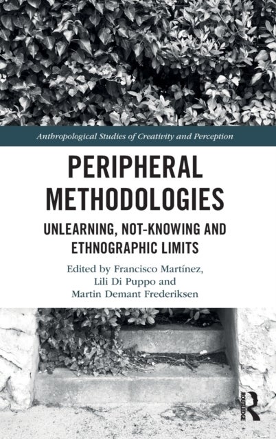 Peripheral Methodologies - Unlearning, Not-knowing and Ethnographic Limits