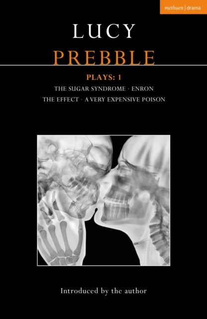 Lucy Prebble Plays 1 - The Sugar Syndrome; Enron; The Effect; A Very Expensive Poison