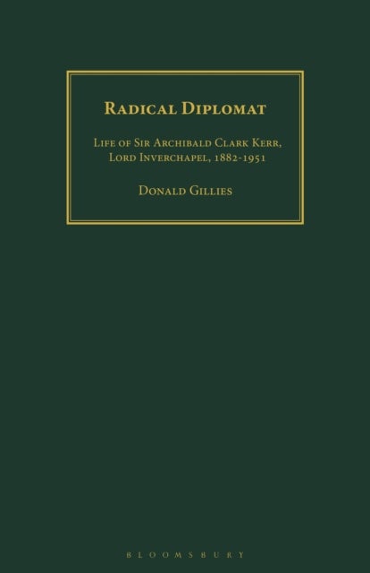 Radical Diplomat - Life of Sir Archibald Clark Kerr, Lord Inverchapel, 1882-1951