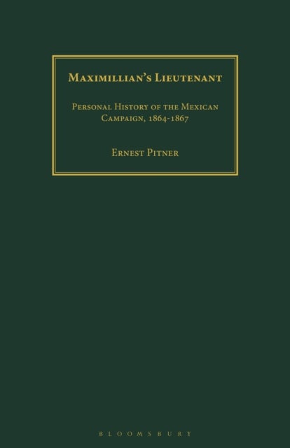 Maximillian's Lieutenant - Personal History of the Mexican Campaign, 1864-7