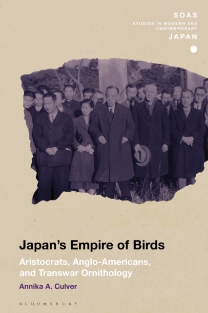 Japan's Empire of Birds - Aristocrats, Anglo-Americans, and Transwar Ornithology