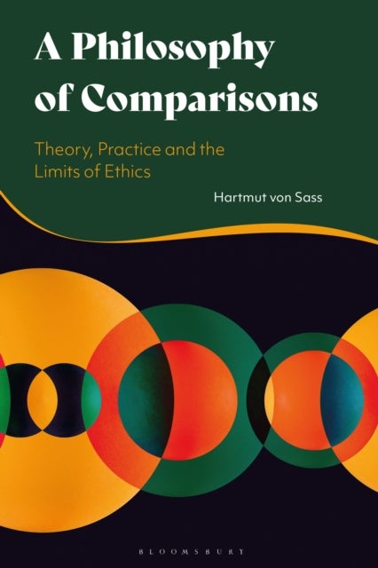 A Philosophy of Comparisons - Theory, Practice and the Limits of Ethics