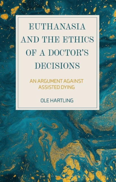 Euthanasia and the Ethics of a Doctor¿s Decisions - An Argument Against Assisted Dying