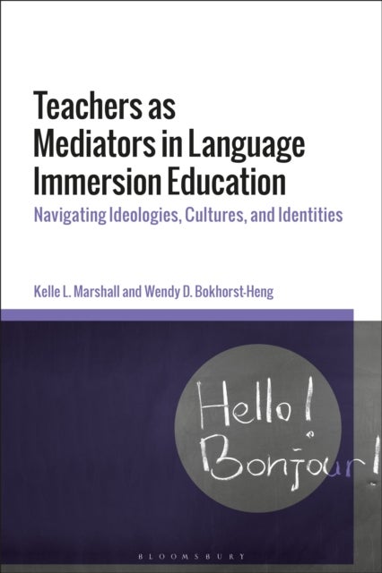 Teachers as Mediators in Language Immersion Education - Navigating Ideologies, Cultures and Identities