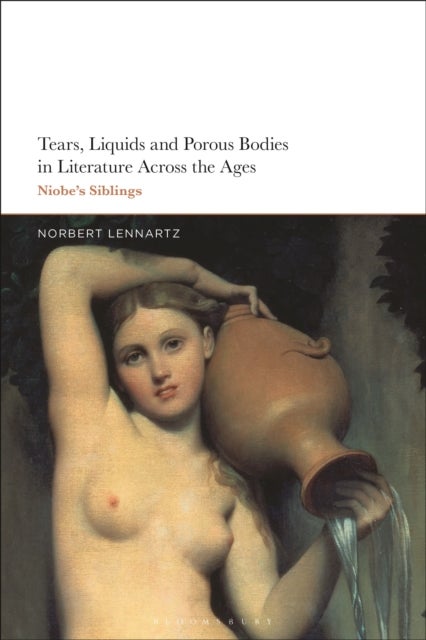 Tears, Liquids and Porous Bodies in Literature Across the Ages - Niobe’s Siblings