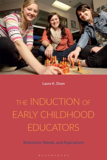 The Induction of Early Childhood Educators - Retention, Needs, and Aspirations