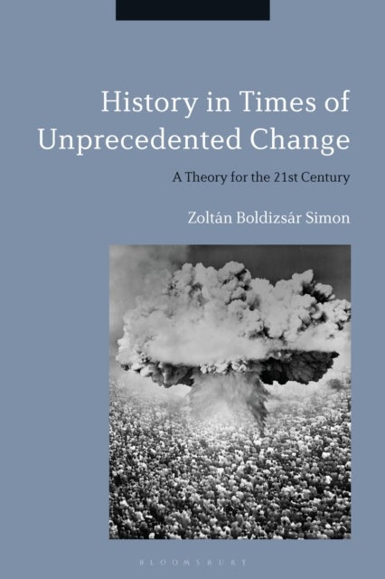 History in Times of Unprecedented Change - A Theory for the 21st Century