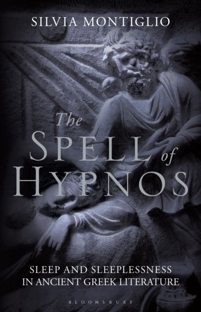 The Spell of Hypnos - Sleep and Sleeplessness in Ancient Greek Literature
