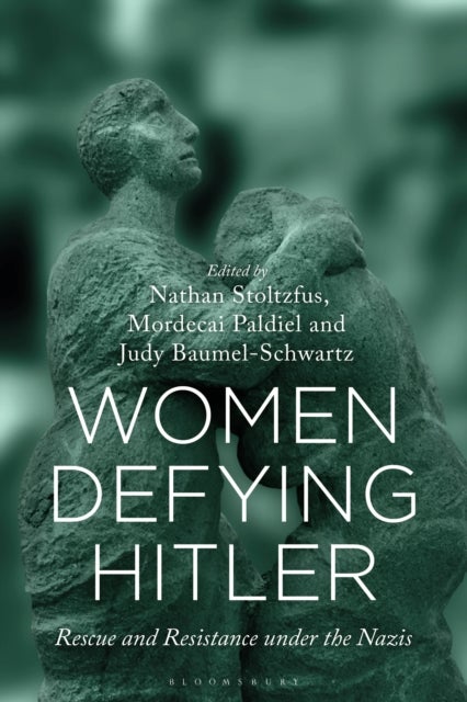 Women Defying Hitler - Rescue and Resistance under the Nazis