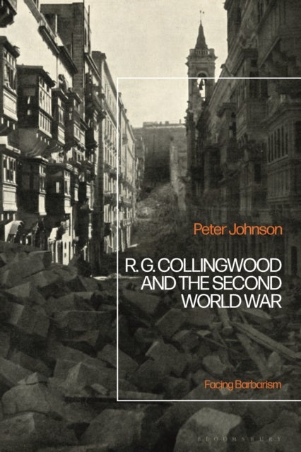 R.G Collingwood and the Second World War - Facing Barbarism