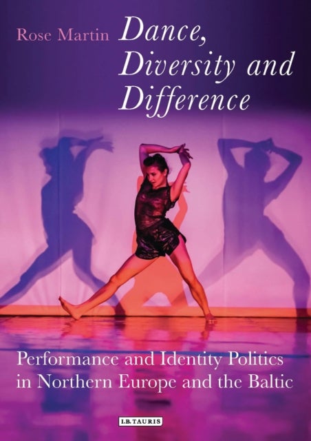 Dance, Diversity and Difference - Performance and Identity Politics in Northern Europe and the Baltic