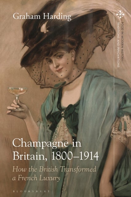 Champagne in Britain, 1800-1914 - How the British Transformed a French Luxury
