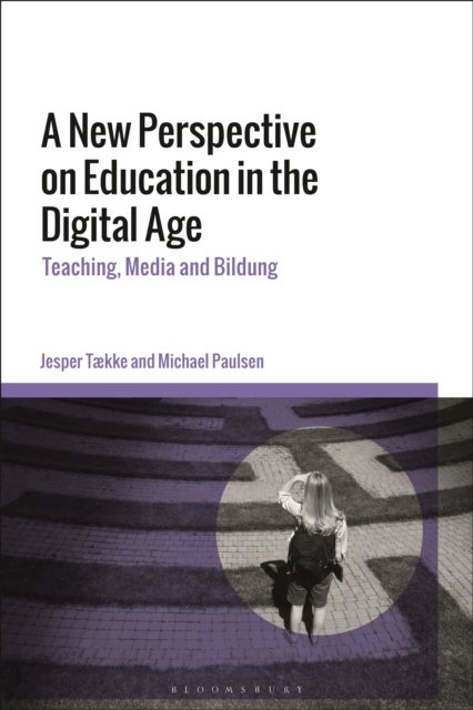 A New Perspective on Education in the Digital Age - Teaching, Media and Bildung