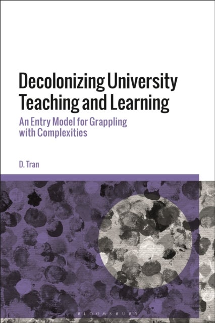 Decolonizing University Teaching and Learning - An Entry Model for Grappling with Complexities