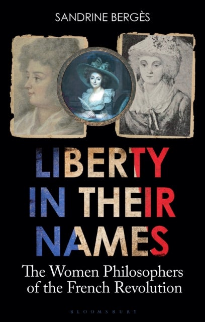 Liberty in Their Names - The Women Philosophers of the French Revolution