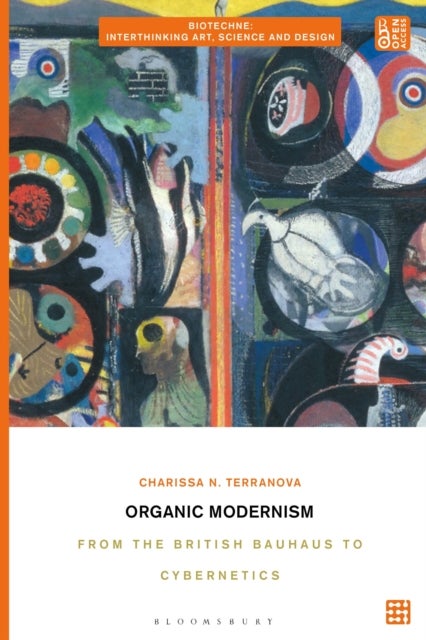 Organic Modernism - From the British Bauhaus to Cybernetics