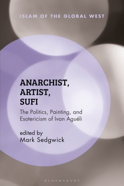 Anarchist, Artist, Sufi - The Politics, Painting, and Esotericism of Ivan Agueli