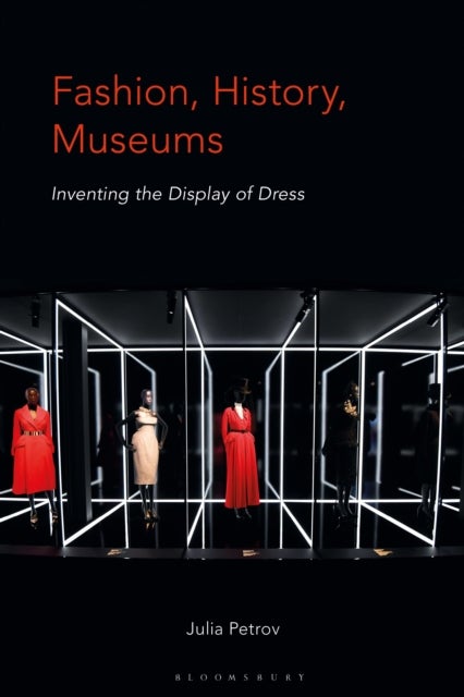 Fashion, History, Museums - Inventing the Display of Dress