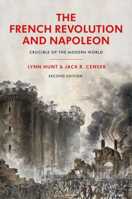 The French Revolution and Napoleon - Crucible of the Modern World
