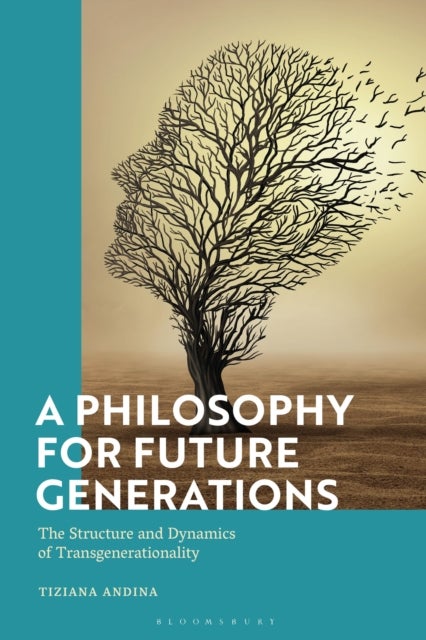 A Philosophy for Future Generations - The Structure and Dynamics of Transgenerationality