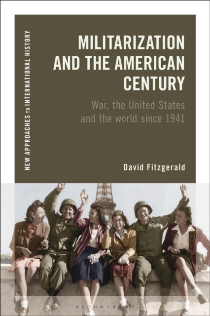 Militarization and the American Century - War, the United States and the World since 1941