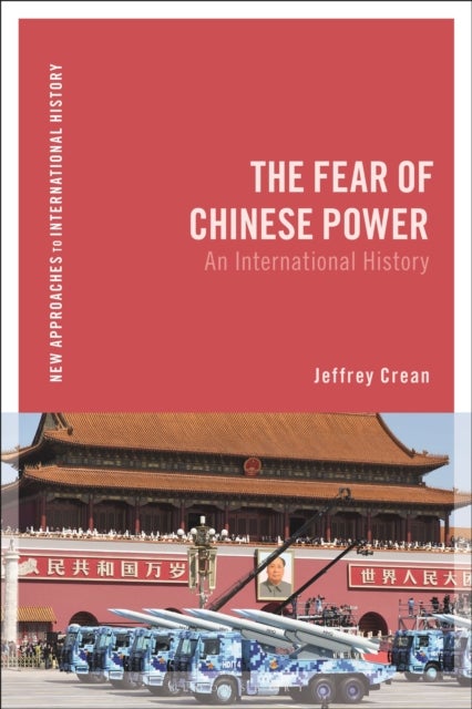 The Fear of Chinese Power - An International History