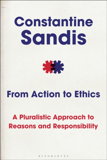 From Action to Ethics - A Pluralistic Approach to Reasons and Responsibility