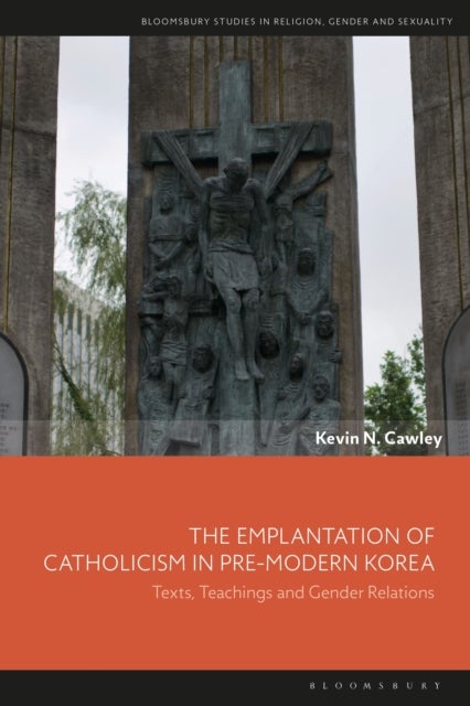 The Emplantation of Catholicism in Pre-modern Korea - Texts, Teachings and Gender Relations
