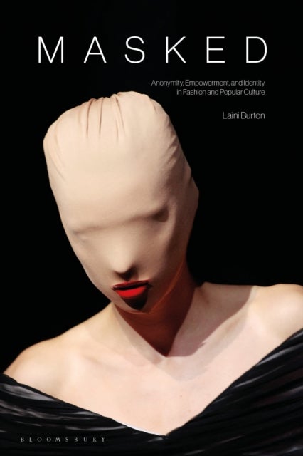 Masked - Anonymity, Empowerment, and Identity in Fashion and Popular Culture