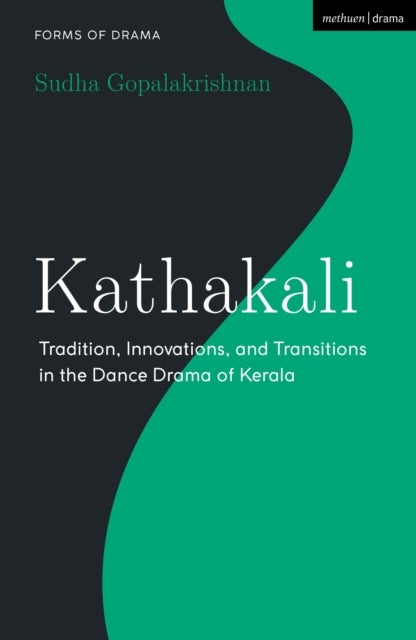 Kathakali - Tradition, Innovations and Transitions in the Dance Drama of Kerala