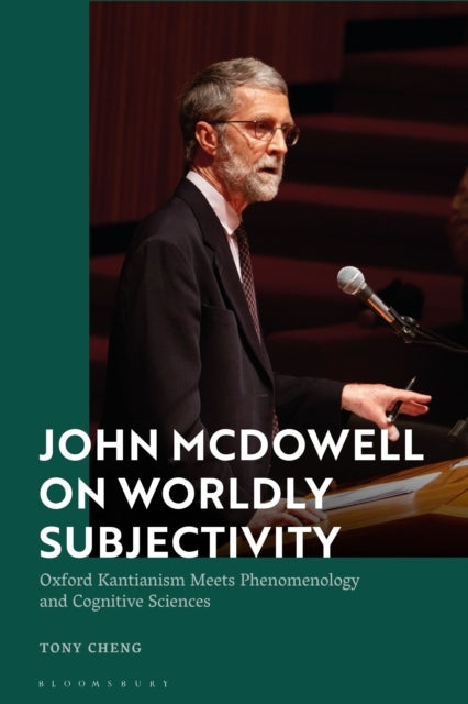 John McDowell on Worldly Subjectivity - Oxford Kantianism Meets Phenomenology and Cognitive Sciences