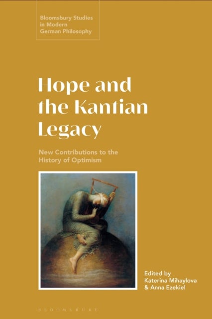 Hope and the Kantian Legacy - New Contributions to the History of Optimism