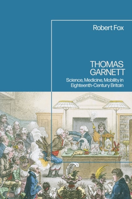 Thomas Garnett - Science, Medicine, Mobility in Eighteenth Century Britain
