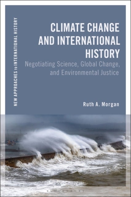 Climate Change and International History - Negotiating Science, Global Change, and Environmental Justice
