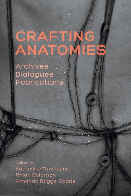 Crafting Anatomies - Archives, Dialogues, Fabrications