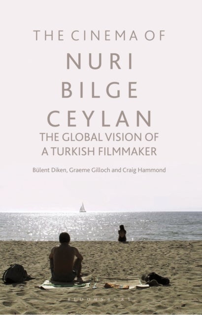 The Cinema of Nuri Bilge Ceylan - The Global Vision of a Turkish Filmmaker