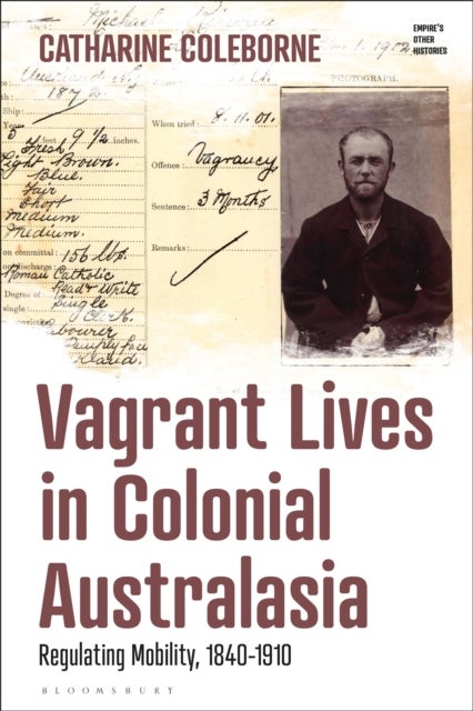 Vagrant Lives in Colonial Australasia - Regulating Mobility, 1840-1910