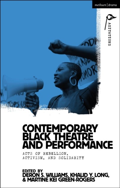 Contemporary Black Theatre and Performance - Acts of Rebellion, Activism, and Solidarity