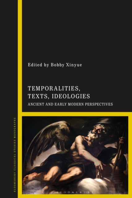 Temporalities, Texts, Ideologies - Ancient and Early Modern Perspectives