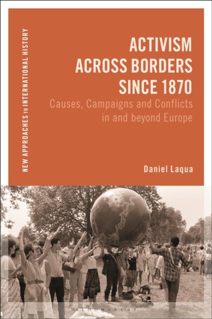 Activism across Borders since 1870 - Causes, Campaigns and Conflicts in and beyond Europe