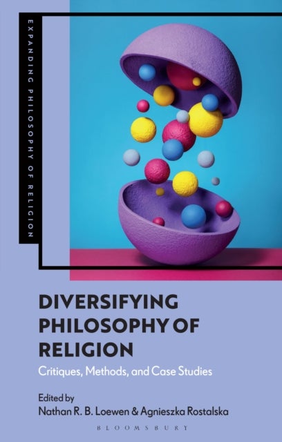 Diversifying Philosophy of Religion - Critiques, Methods and Case Studies
