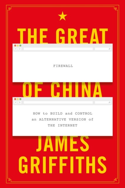 The Great Firewall of China - How to Build and Control an Alternative Version of the Internet