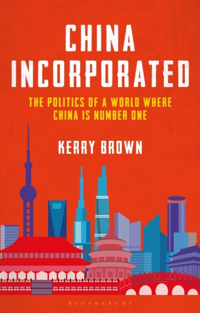 China Incorporated - The Politics of a World Where China is Number One