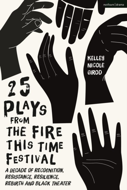 25 Plays from The Fire This Time Festival - A Decade of Recognition, Resistance, Resilience, Rebirth, and Black Theater